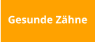 Gesunde Zähne