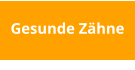 Gesunde Zähne