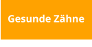 Gesunde Zähne